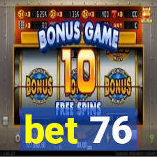 bet 76